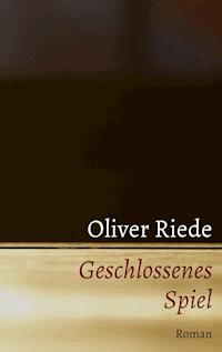 Geschlossenes Spiel - Oliver Riede - ebook