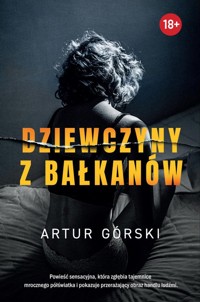 Dziewczyny z Bałkanów - Artur Górski - ebook + audiobook + książka