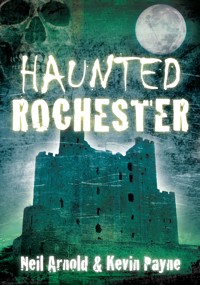 Haunted Rochester - Neil Arnold - ebook