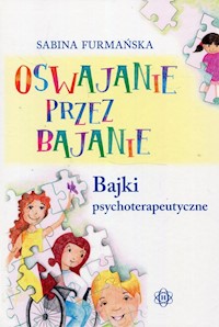 Oswajanie przez bajanie Bajki psychoterapeutyczne - Furmańska Sabina - książka