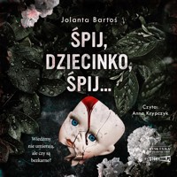 Śpij, dziecinko, śpij - Bartoś Jolanta - ebook + audiobook + książka