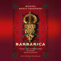 Barbarica. Tysiąc lat zapomnianej historii ziem polskich - Morys-Twarowski Michael - audiobook