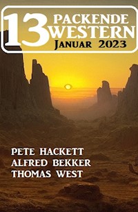 13 Packende Western Januar 2023 - Alfred Bekker - ebook