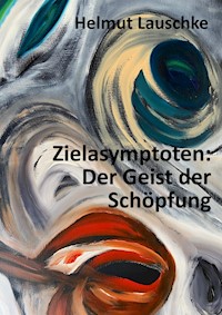 Zielasymptoten: Der Geist der Schöpfung - Helmut Lauschke - ebook