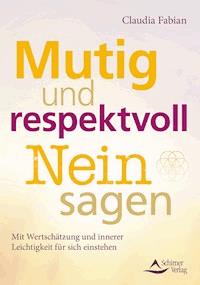 Mutig und respektvoll Nein sagen - Claudia Fabian - ebook