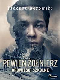 Pewien żołnierz. Opowieści szkolne - Borowski Tadeusz - ebook