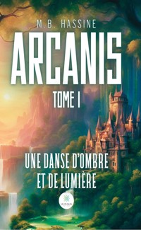 Arcanis – Tome 1 - M.B. Hassine - ebook