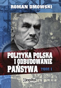 Polityka polska i odbudowanie państwa tom 1 - Roman Dmowski - ebook