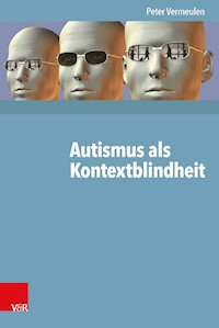Autismus als Kontextblindheit - Peter Vermeulen - ebook