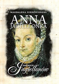 Anna Jagiellonka. Zmierzch Jagiellonów - Magdalena Niedźwiedzka - ebook