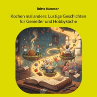 Kochen mal anders: Lustige Geschichten für Genießer und Hobbyköche - Britta Kummer - ebook
