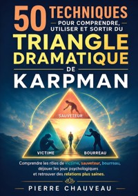 50 techniques pour comprendre, utiliser et sortir du triangle dramatique de Karpman - Pierre Chauveau - ebook