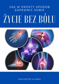 Jak w prosty sposób zapewnić sobie życie bez bólu - Krzysztof Klimek - ebook