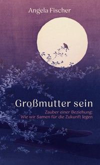Großmutter sein - Angela Fischer - ebook