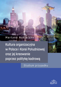 Kultura organizacyjna w Polsce i Korei Południowej oraz jej kreowanie poprzez politykę kadrową - Nakielska Martyna - książka