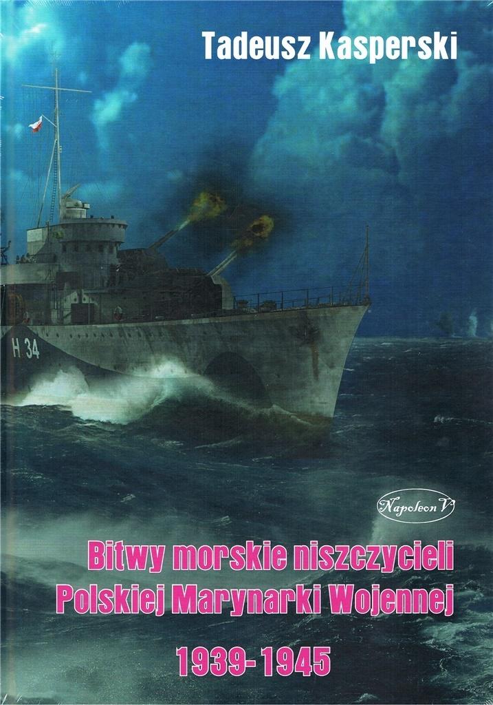 Bitwy morskie niszczycieli Polskiej Marynarki... - Tadeusz Kasperski - książka