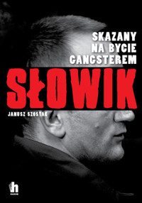 Słowik. Skazany na bycie gangsterem - Janusz Szostak - ebook + audiobook + książka