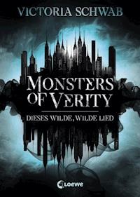 Monsters of Verity (Band 1) - Dieses wilde, wilde Lied - Victoria Schwab - ebook