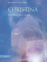 Christina, Band 2: Die Vision des Guten - Bernadette von Dreien - ebook
