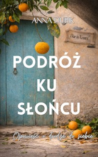 Podróż ku słońcu: Opowieść o drodze do siebie - Anna Dubik - ebook