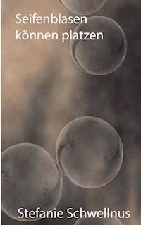 Seifenblasen können platzen - Stefanie Schwellnus - ebook