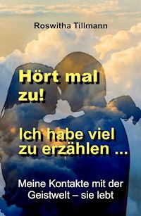 Hört mal zu, ich habe viel zu erzählen! - Roswitha Tillmann - ebook