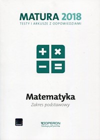 Matura 2018 Matematyka Testy i arkusze z odpowiedziami Zakres podstawowy - Orlińska Marzena - książka