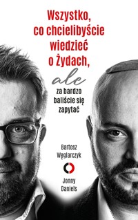 Wszystko, co chcielibyście wiedzieć o Żydach, ale za bardzo baliście się zapytać - Bartosz Węglarczyk; Jonny Daniels - audiobook + książka