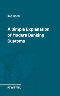 A Simple Explanation of Modern Banking Customs - Robinson - ebook