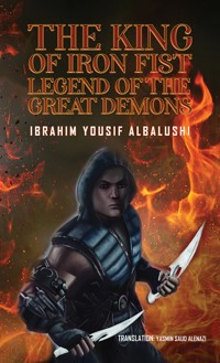 The king of Iron Fist Legend of The Great Demons - Ibrahim Yousif Albalushi - ebook
