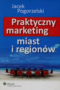 Praktyczny marketing miast i regionów - Pogorzelski Jacek - książka