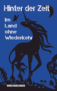 Hinter der Zeit, im Land ohne Wiederkehr - Rainer Mauelshagen - ebook