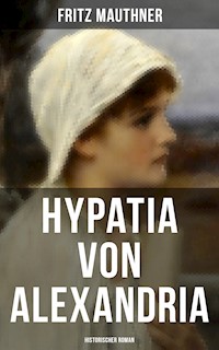 Hypatia von Alexandria: Historischer Roman - Fritz Mauthner - ebook