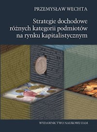 Strategie dochodowe różnych kategorii podmiotów na rynku kapitalistycznym - Wechta Przemysław - książka