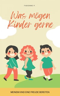 Was mögen Kinder gerne - Fabienne P. - ebook