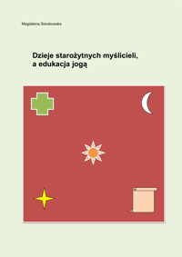 Dzieje starożytnych myślicieli, a edukacja jogą - Magdalena Sierakowska  - ebook