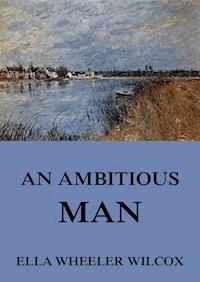 An Ambitious Man - Ella Wheeler Wilcox - ebook