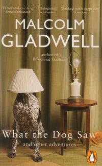 What the Dog Saw - Malcolm Gladwell - książka