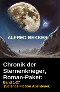 Chronik der Sternenkrieger, Roman-Paket: Band 1-27 (Science Fiction Abenteuer) - Alfred Bekker - ebook