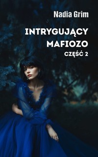 Intrygujący mafiozo. Część 2 - Grim Nadia - ebook