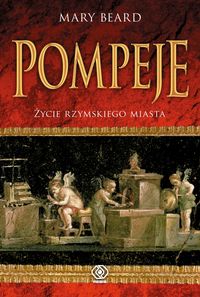 Pompeje Życie rzymskiego miasta - Mary Beard - książka