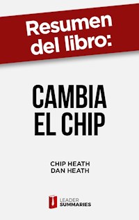 Resumen del libro "Cambia el chip" de Chip Heath - Leader Summaries - ebook