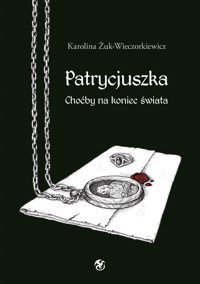 Patrycjuszka Choćby na koniec świata - Karolina Żuk-Wieczorkiewicz - ebook + audiobook