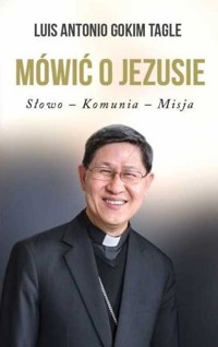 Mówić o Jezusie - Luis Antonio Gokim Tagle - książka