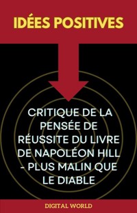 Idées positives - Critique de la pensée de réussite du livre de Napoléon Hill - Plus malin que le diable -  - ebook