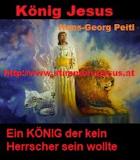 König JESUS, ein KÖNIG der kein Herrscher sein wollte - Hans-Georg Peitl - ebook