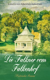 Die Falkner vom Falkenhof (Historischer Roman) - Eufemia von Adlersfeld-Ballestrem - ebook