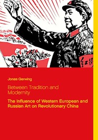 Between Tradition and Modernity - The Influence of Western European and Russian Art on Revolutionary China - Jonas Gerwing - ebook