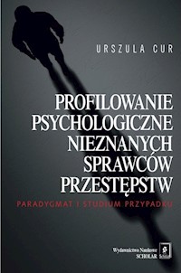 Profilowanie psychologiczne nieznanych sprawców przestępstw - Cur Urszula - książka