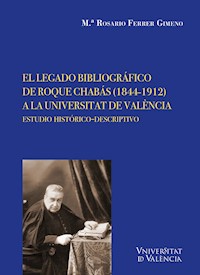 El legado bibliográfico de Roque Chabás (1844-1912) a la Universitat de València - Maria Rosario Ferrer Gimeno - ebook